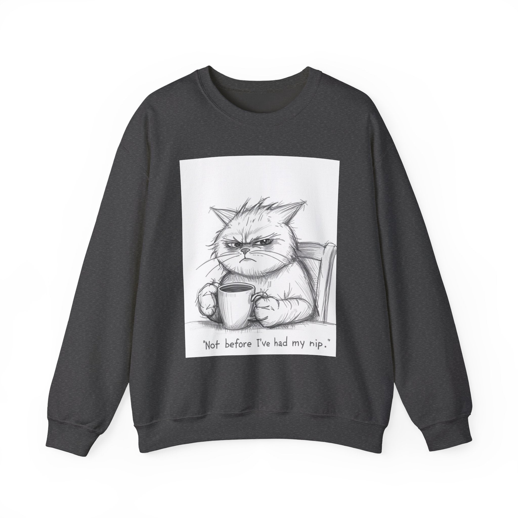 Funny Cat Crewneck Sweatshirt - "Not Before I've Had My Nip"